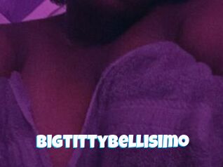 Bigtittybellisimo