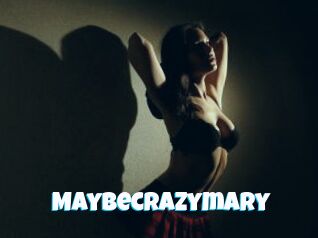 Maybecrazymary