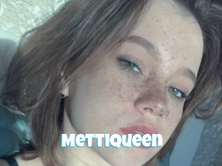 Mettiqueen