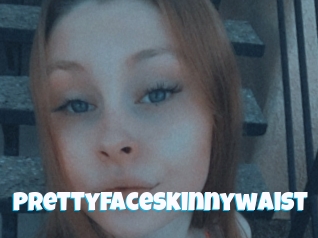 Prettyfaceskinnywaist